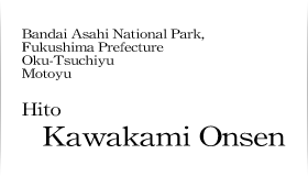 Motoyu Hito Kawakami Onsen, Oku-Tsuchiyu, Bandai Asahi National Park, Fukushima Prefecture